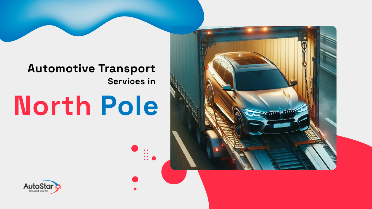 Automotive Transport Services in North Pole Automotive Transport Services in North Pole
