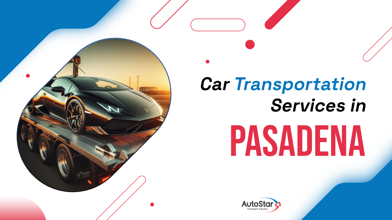 Car Transportation Services in Pasadena Car Transportation Services in Pasadena