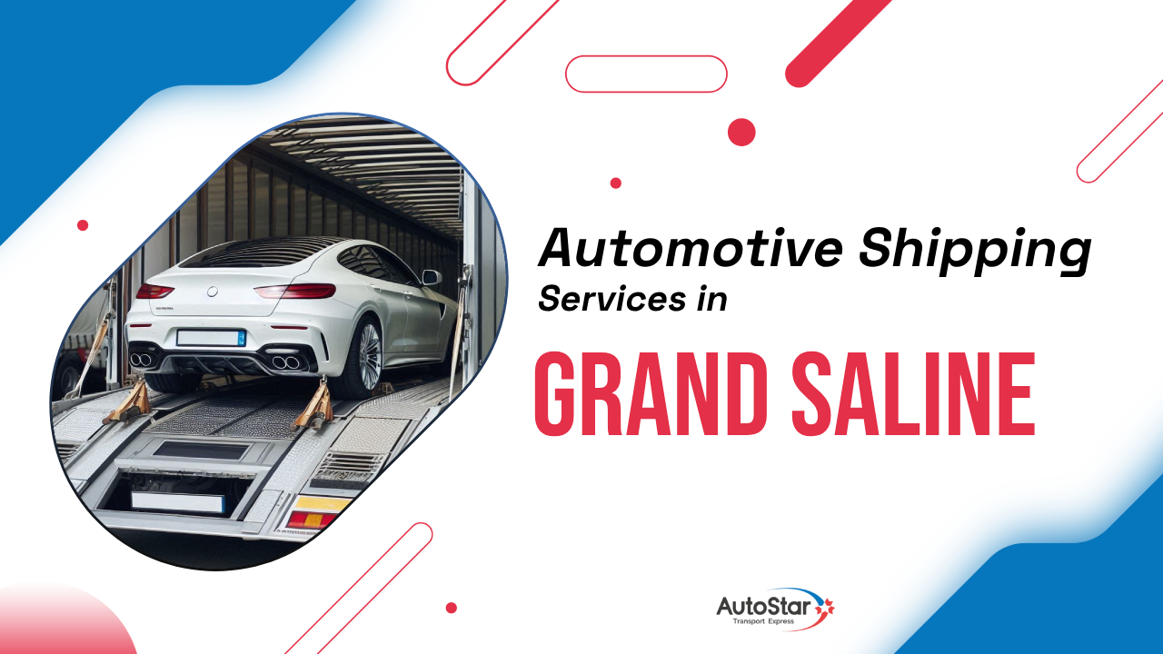 Automotive Shipping Services in Grand Saline Automotive Shipping Services in Grand Saline