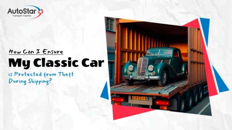 How Can I Ensure My Classic Car is Protected from Theft During Shipping