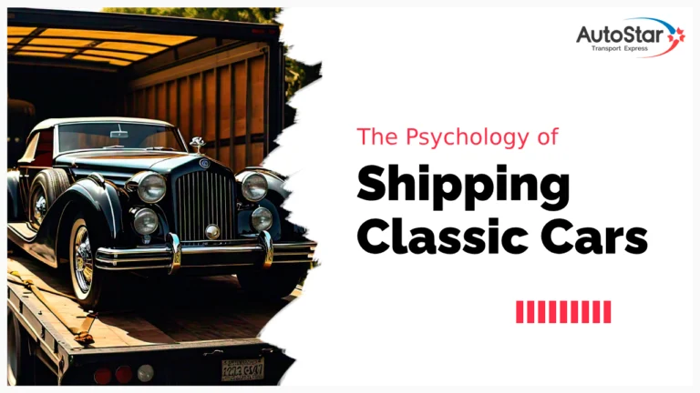 Psychology of Shipping Classic Cars What Owners Should Know