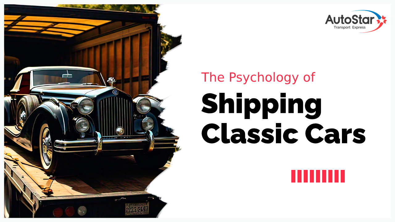 The Psychology of Shipping Classic Cars What Owners Should Know