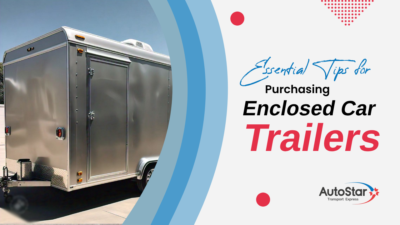 Essential Tips for Purchasing Enclosed Car Trailers