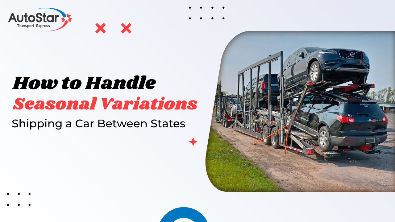 How to Handle Seasonal Variations When Shipping a Car Between States