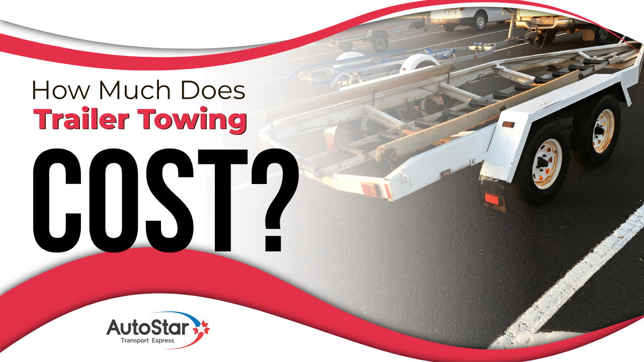 How Much Does Trailer Towing Cost?