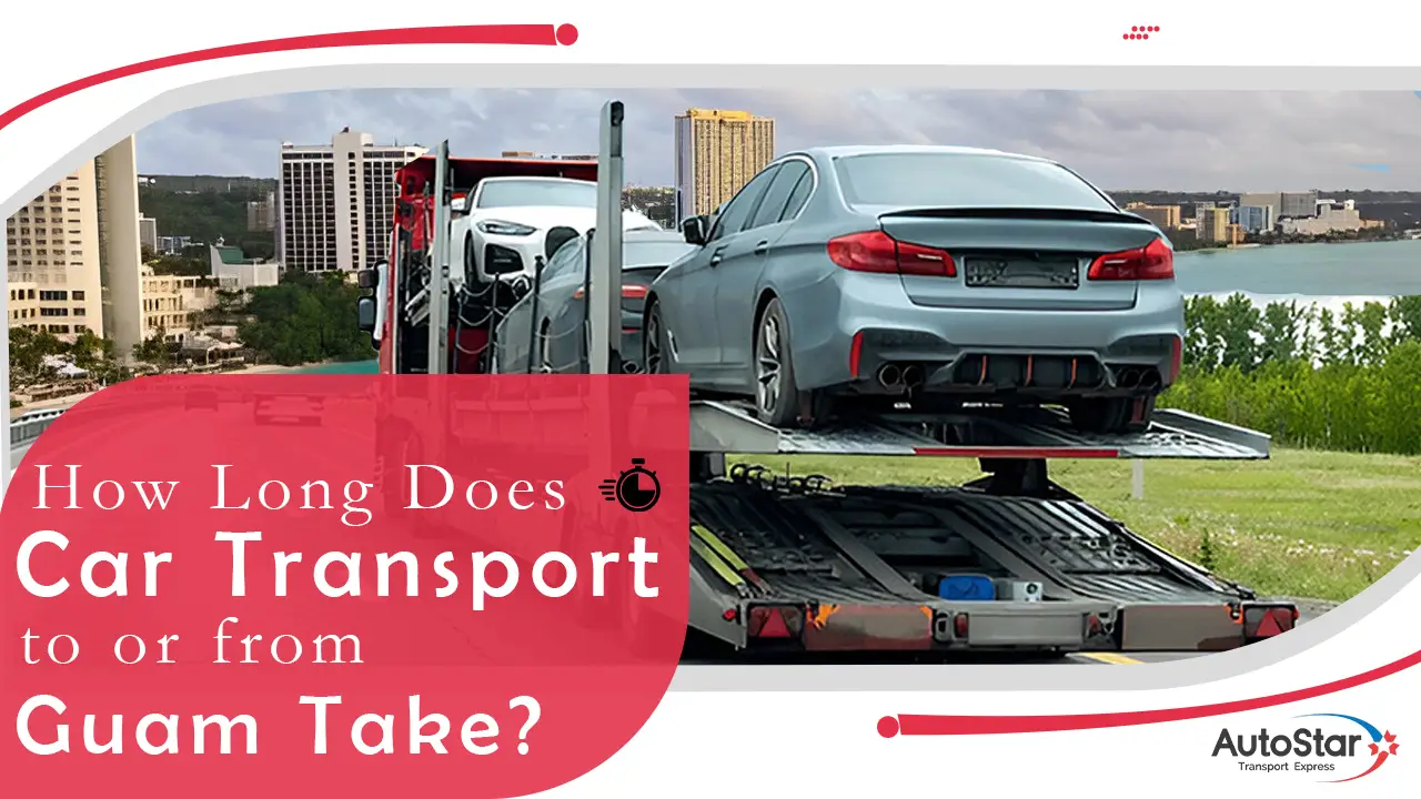 How Long Does Car Transport to or from Guam Take