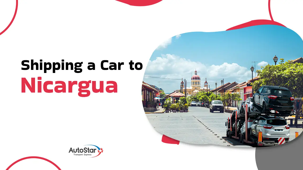 Ship Your Car to Nicaragua with AutoStar Transport Express