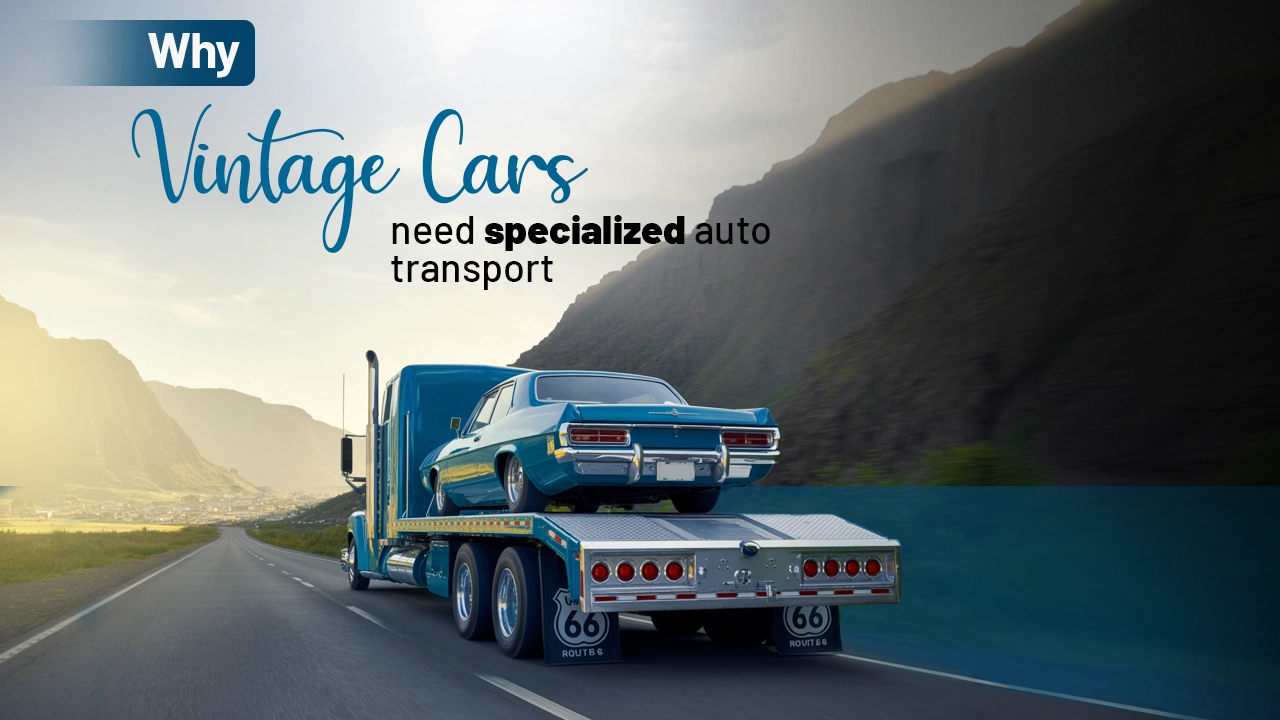 Why Vintage Cars Need Specialized Auto Transport