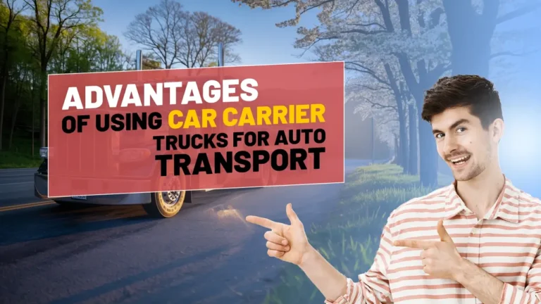Advantages of Using Car Carrier Trucks for Auto Transport