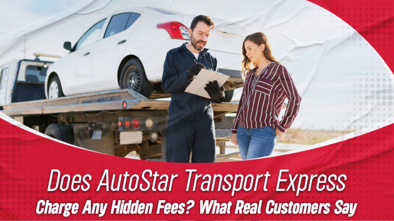 Does AutoStar Transport Express charge hidden fees? Real customer reviews and feedback