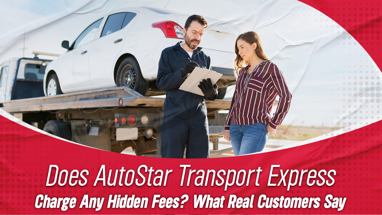 Does AutoStar Transport Express charge hidden fees? Real customer reviews on pricing transparency