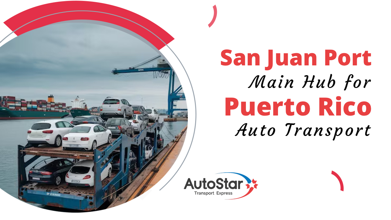 San Juan Port: Main Hub for Puerto Rico Auto Transport