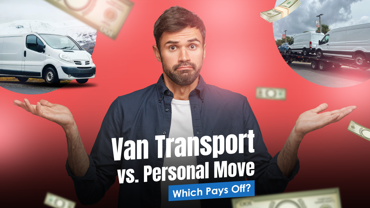 Professional Van Transport vs. Personal Move: Which Pays Off?