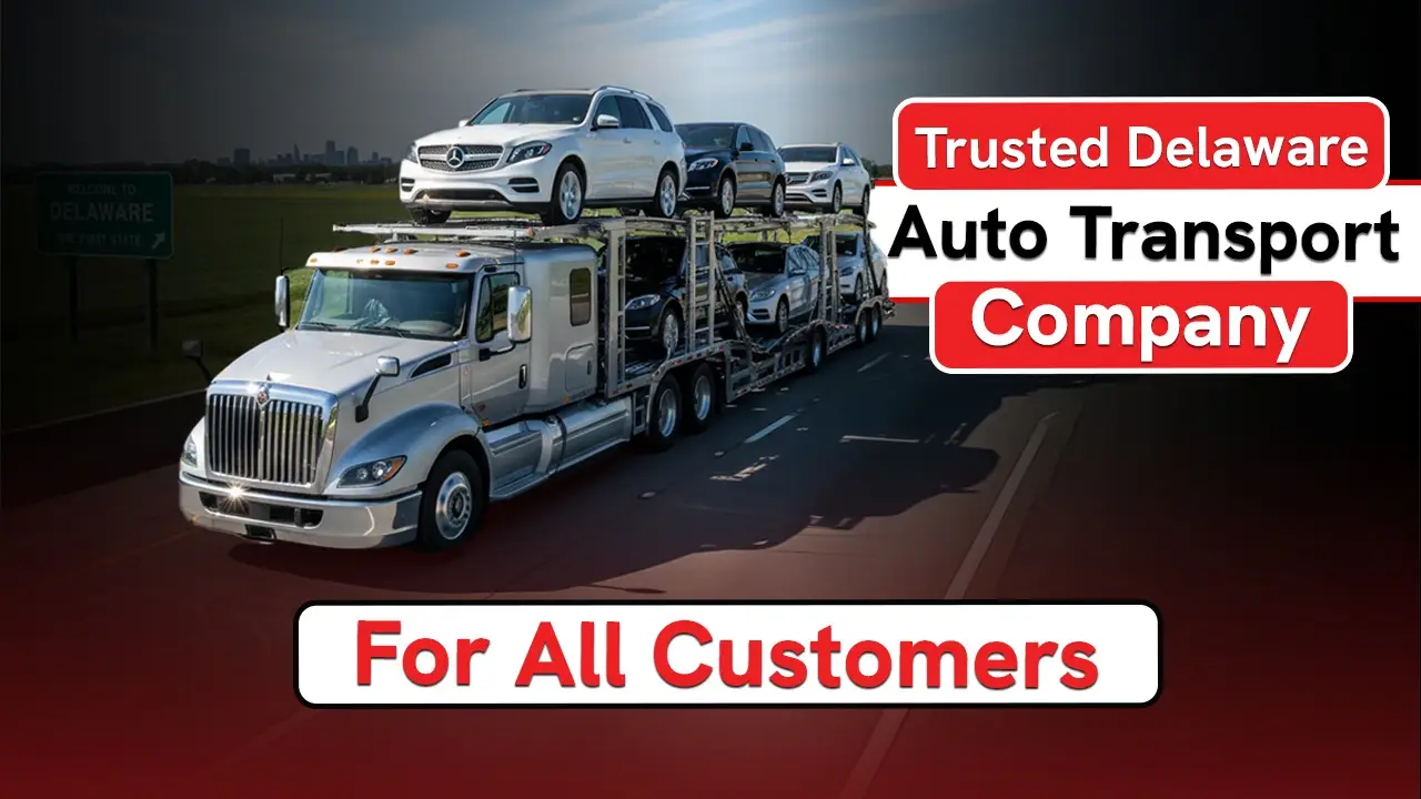 Trusted Delaware Auto Transport Company for All Customers