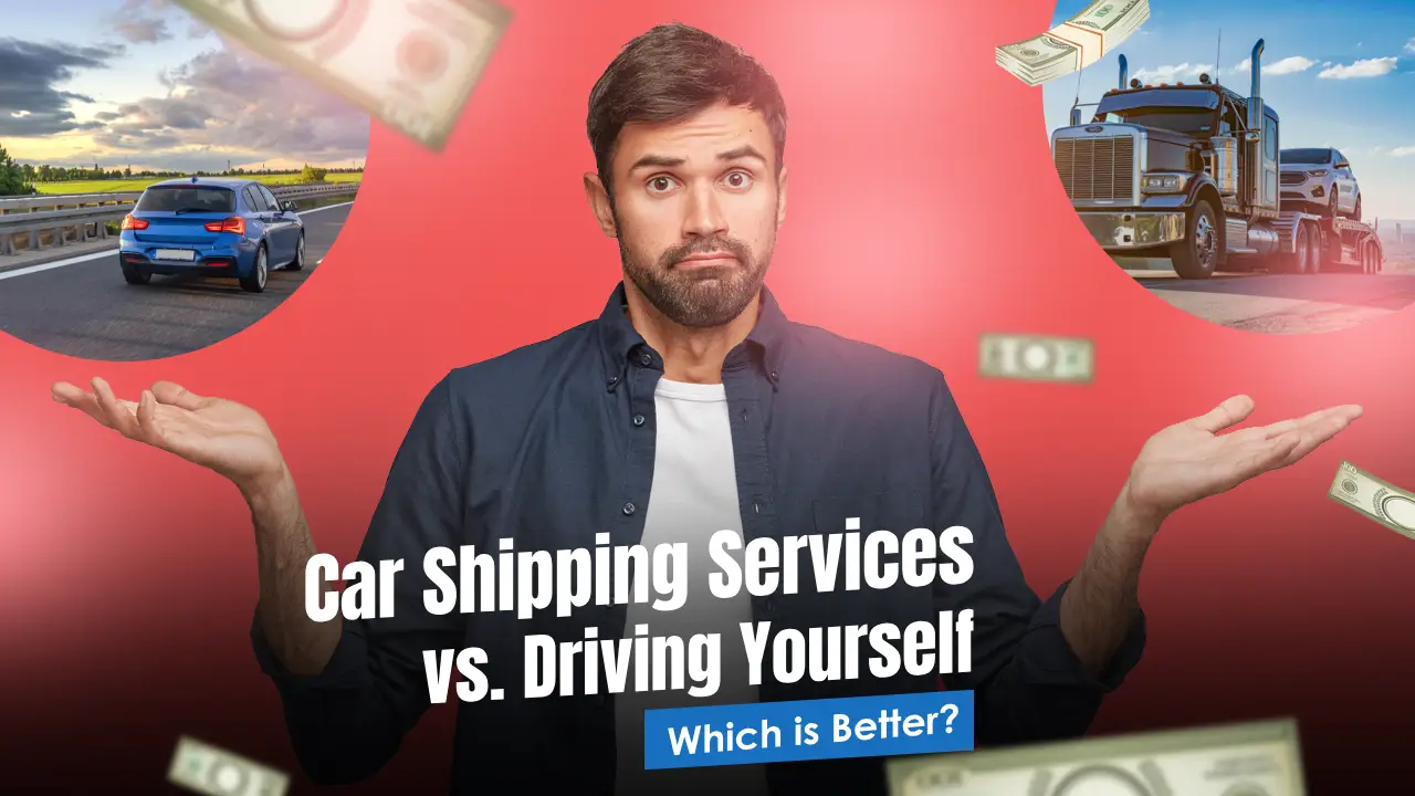 Car Shipping Services vs. Driving Yourself: Which is Better?