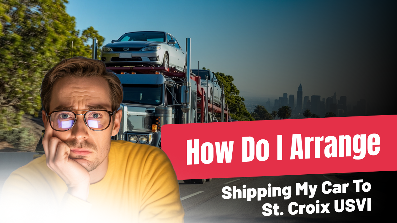 How Do I Arrange For Shipping My Car To St. Croix USVI