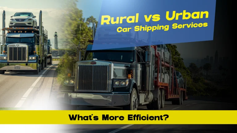 Rural vs Urban Car Shipping Services: What’s More Efficient?