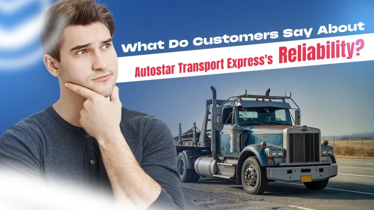 What Do Customers Say About Autostar Transport Express’s Reliability?