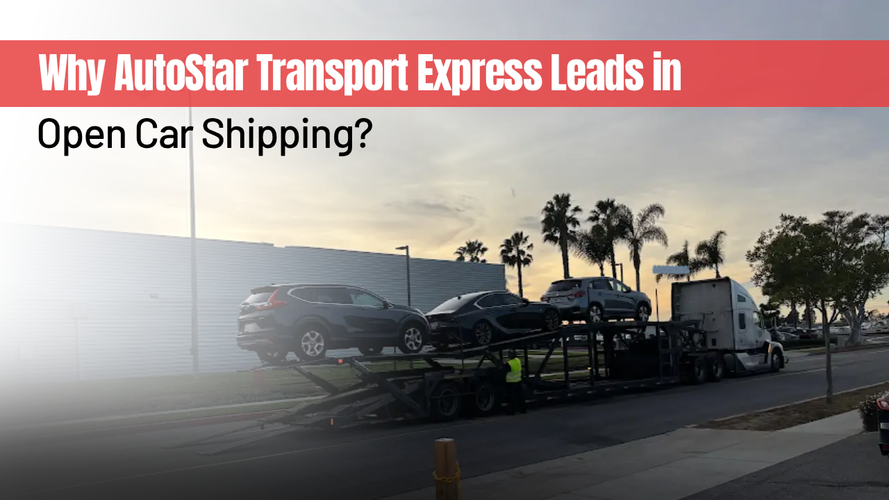 Why AutoStar Transport Express Leads in Open Car Shipping?